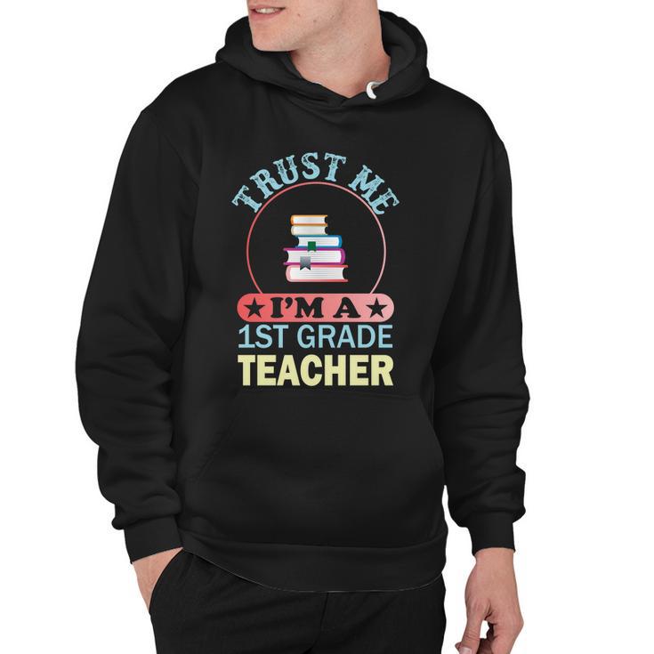 Trust Me Im A 1St Grade Teacher Funny School Graphics Plus Size Shirt Hoodie