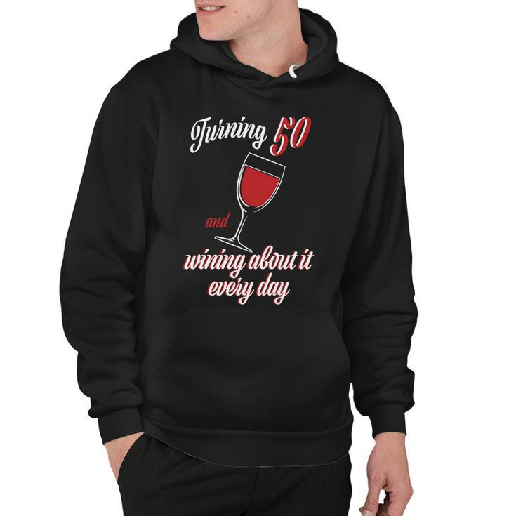 Turning 50 And Wining About It Everyday Hoodie