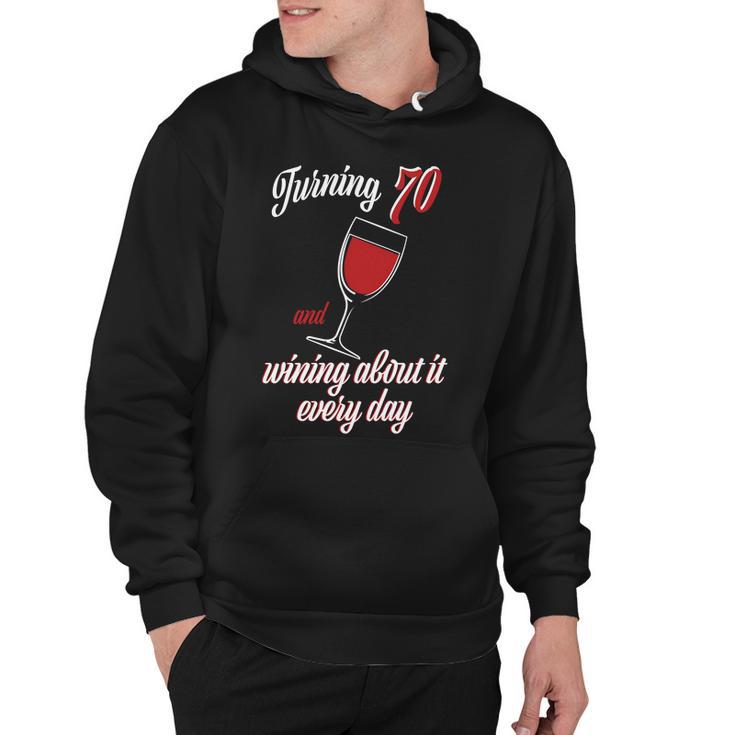 Turning 70 And Wining About It Everyday Hoodie