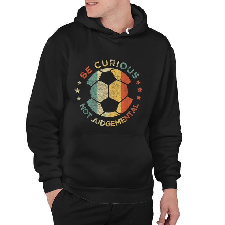 Vintage Be Curious Not Judgemental Retro Gift Soccer Ball Player Gift Hoodie
