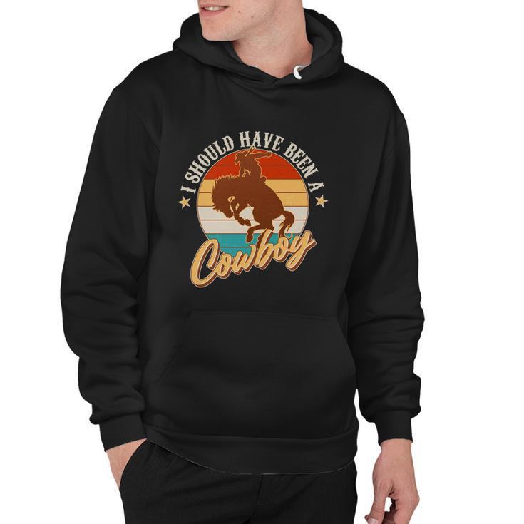 Vintage Funny I Should Have Been A Cowboy Hoodie