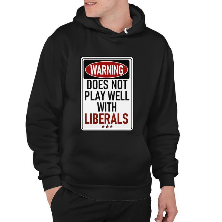 Warning Does Not Play Well With Liberals Hoodie