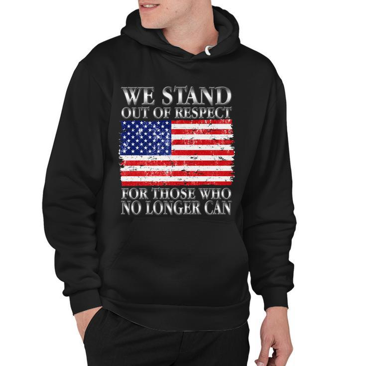 We Stand Out Of Respect Support Our Troops Hoodie