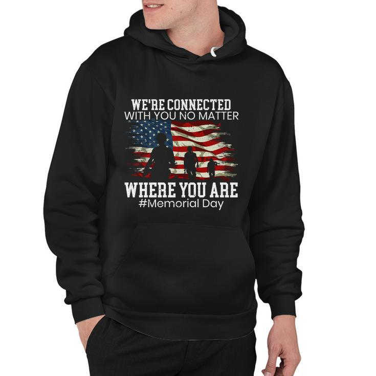 Were Connected With You No Matter Where You Are Memorial Day Gift Hoodie