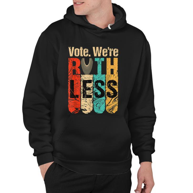 Womenn Vote Were Ruthless Shirt Vintage Vote We Are Ruthless Hoodie
