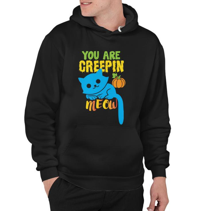 You Are Creepin Meow Cat Halloween Quote Hoodie