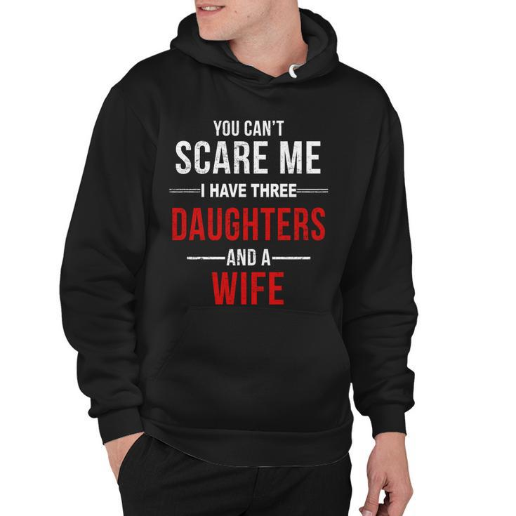 You Cant Scare Me I Have Three Daughters And A Wife V2 Hoodie