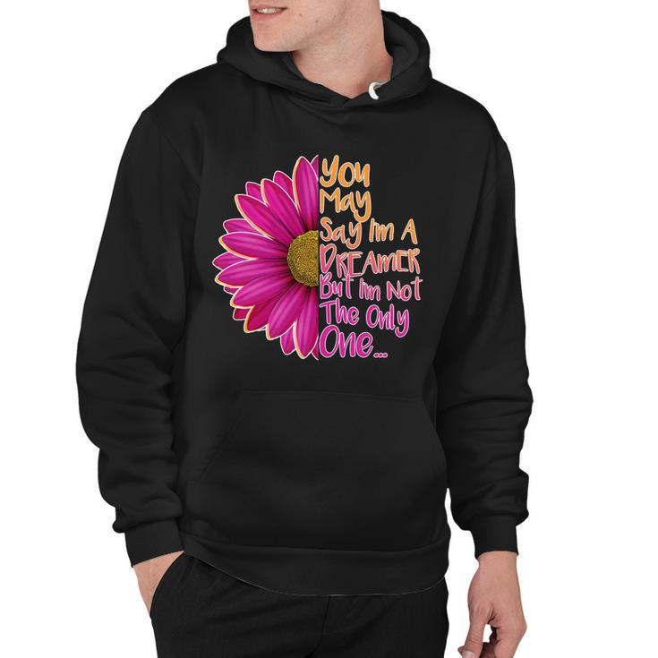 You May Say Im A Dreamer But Im Not The Only One Hoodie