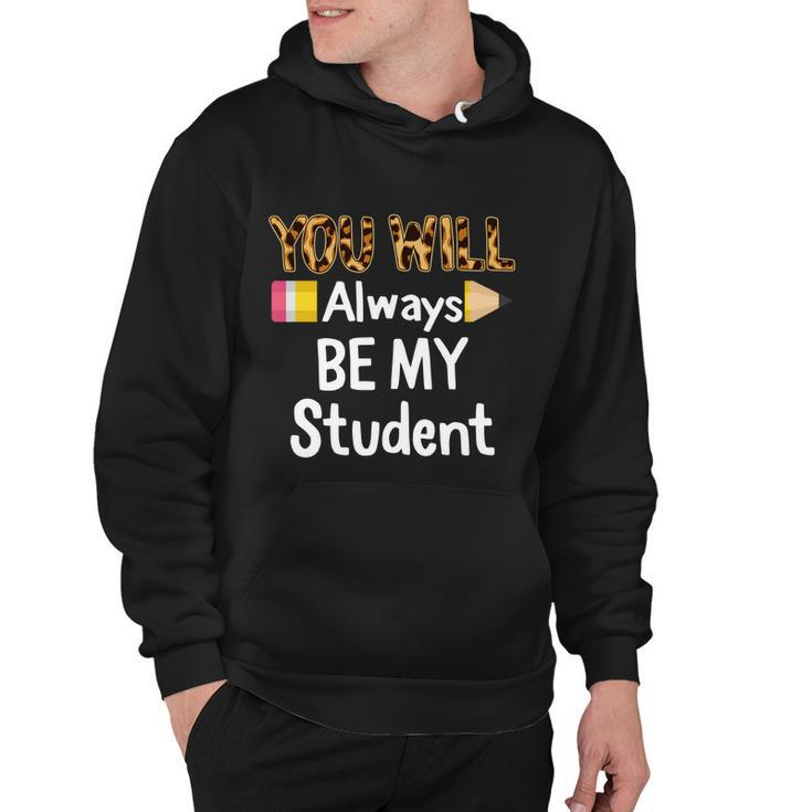 Youll Always Be My Student Happy Last Day Of School Teacher Cute Gift Hoodie