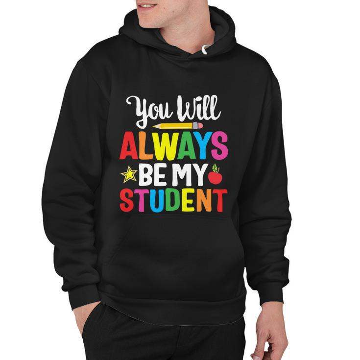 Youll Always Be My Student Happy Last Day Of School Teacher Gift Hoodie