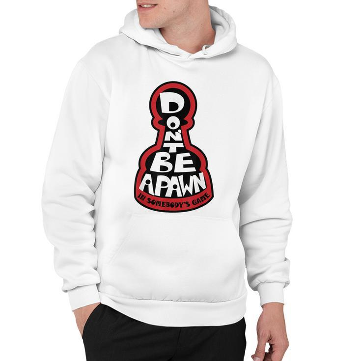 Dont Be A Pawn In Somebodys Game Chess Quote  Hoodie