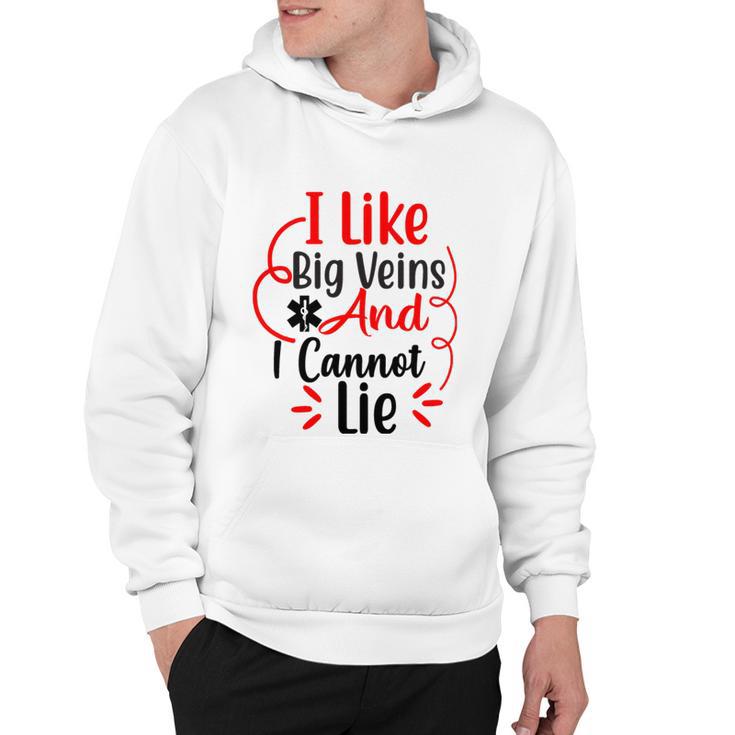 I Like Big Veins And I Cannot Lie Funny Nurse Gift Hoodie