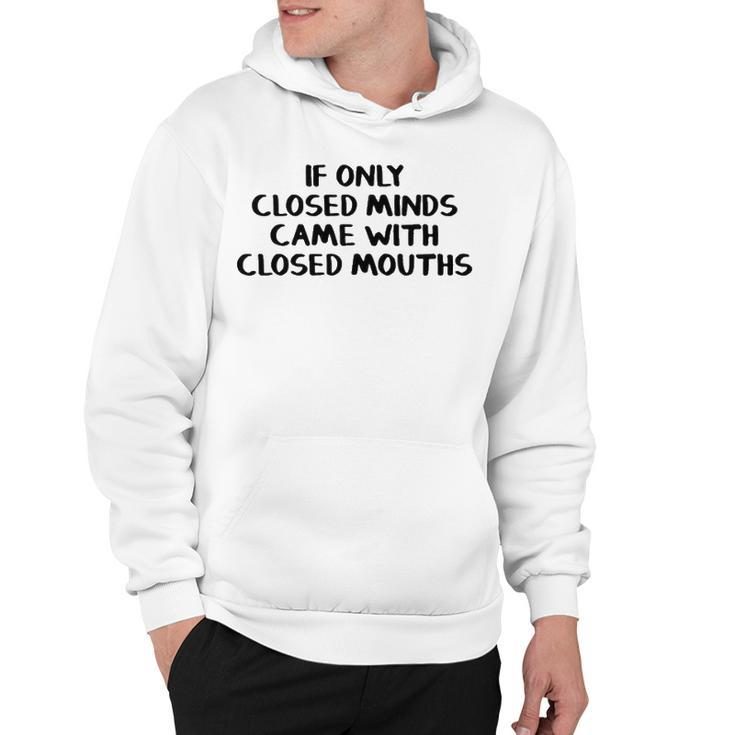 If Only Closed Minds Came With Closed Mouths Hoodie