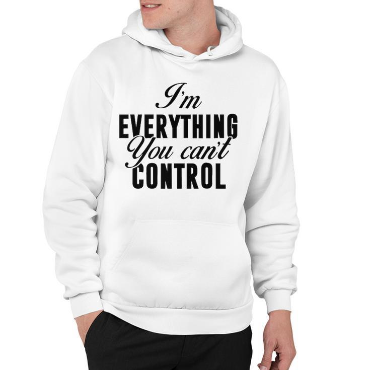 Im Everything You Cant Control Hoodie