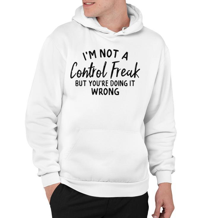 Im Not A Control Freak But Youre Doing It Wrong Hoodie