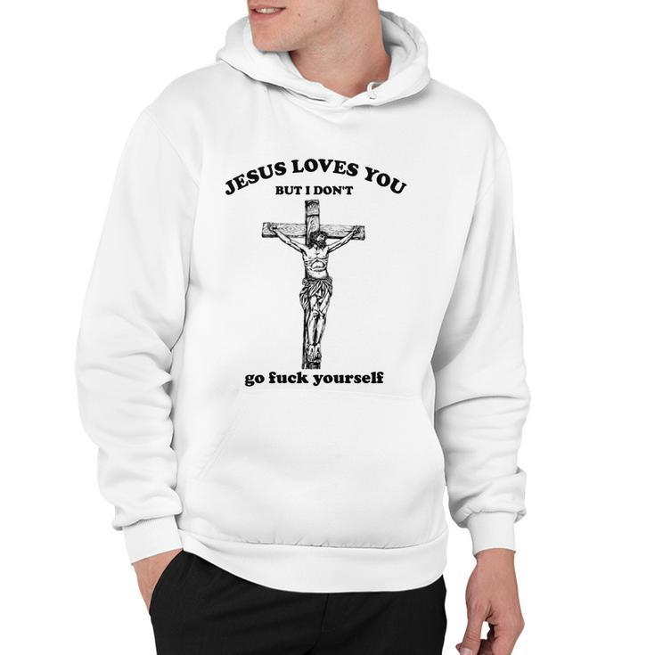 Jesus Loves You But I Dont Fvck Yourself Hoodie