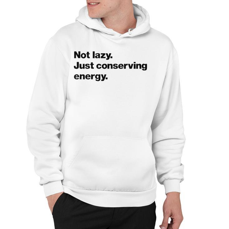 Not Lazy Just Conserving Energy Hoodie
