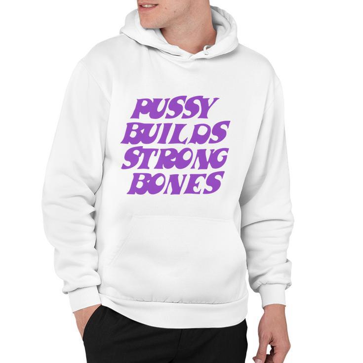 Pussy Builds Strong Bones  Hoodie