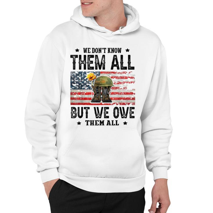 We Dont Know Them All But We Owe Them All Veterans Day  Hoodie
