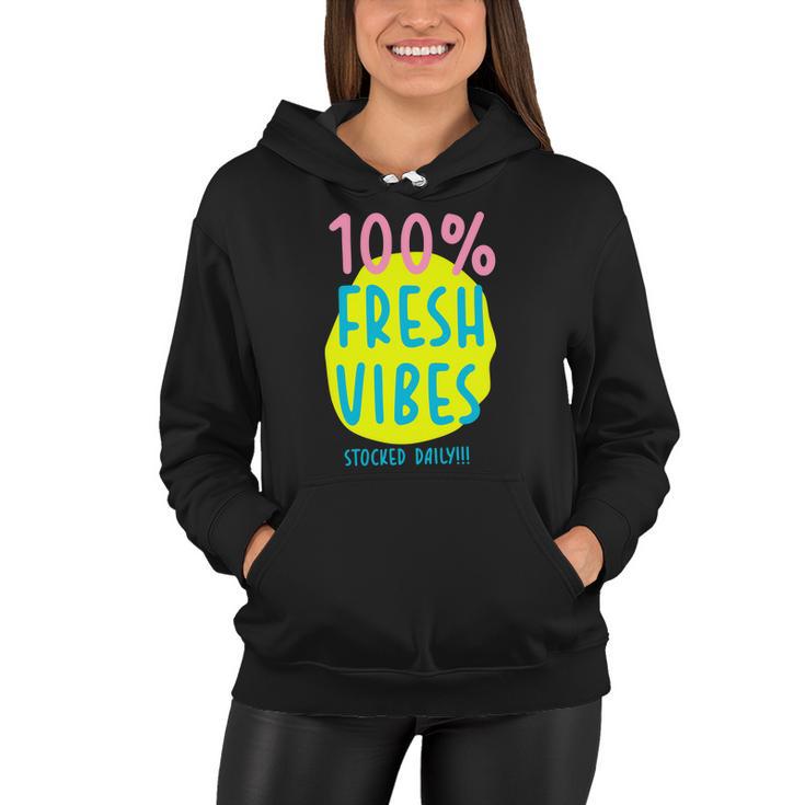 100 Fresh Vibes Stocked Daily Positive Statement 90S Style Women Hoodie