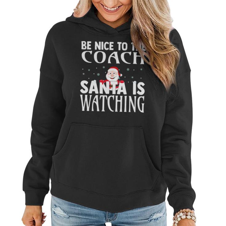 Be Nice To The Coach Santa Is Watching Funny Christmas Women Hoodie