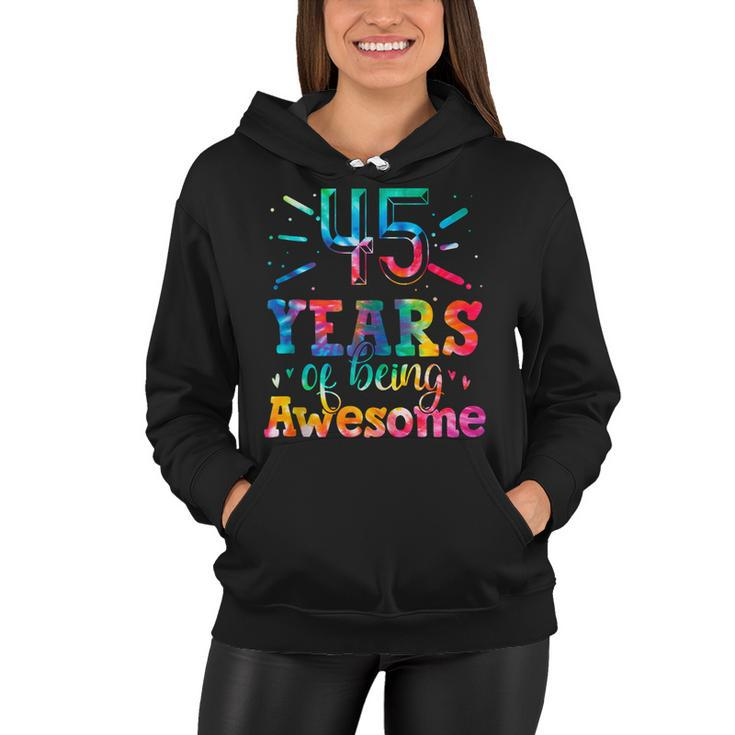 45 Years Of Being Awesome Tie Dye 45 Years Old 45Th Birthday  Women Hoodie