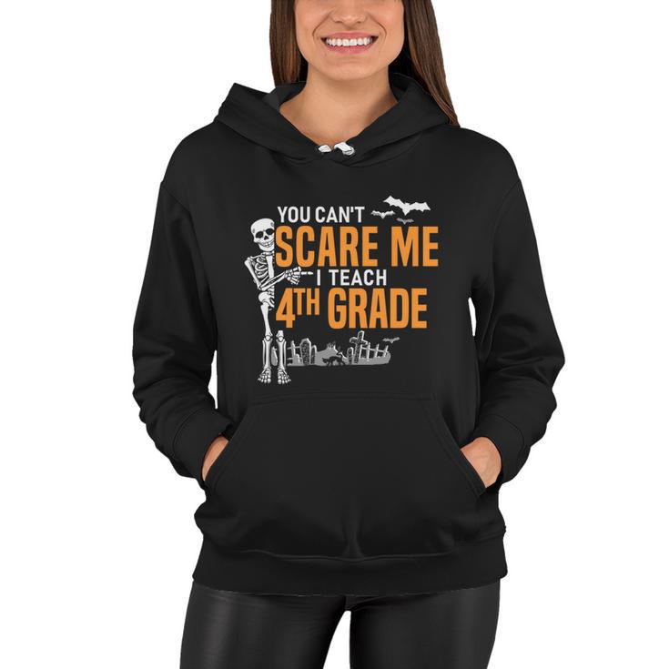 4Th Grade Teacher Halloween Meaningful Gift You Cant Scare Me Gift Women Hoodie