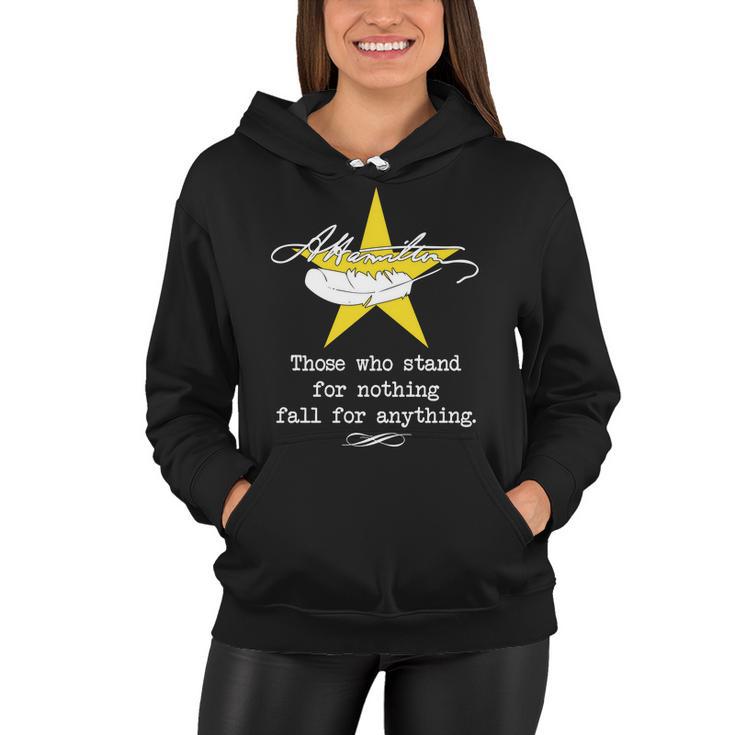 A Hamilton Those Who Stand For Nothing Fall For Anything Women Hoodie