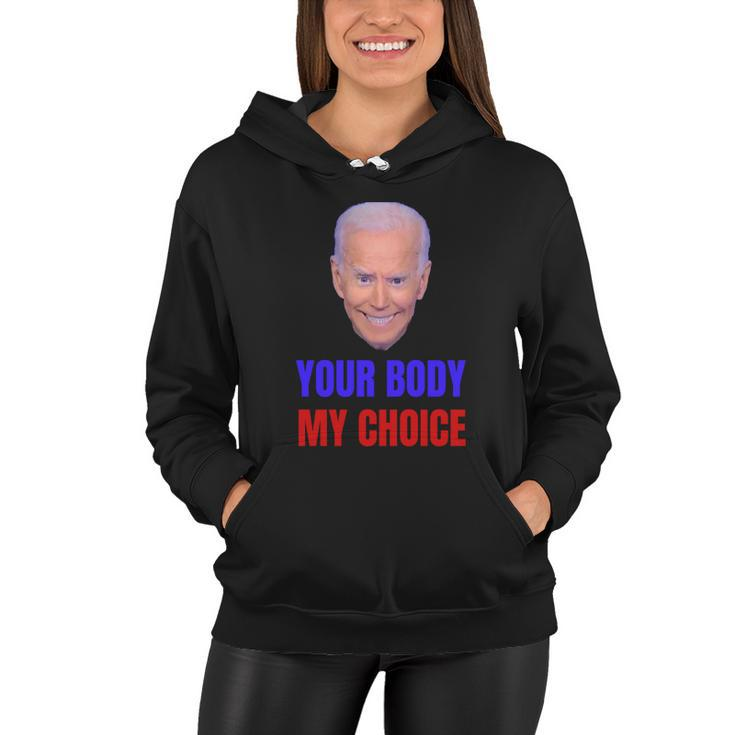 Anti Joe Biden And Vaccine Mandates Your Body My Choice Gift Women Hoodie