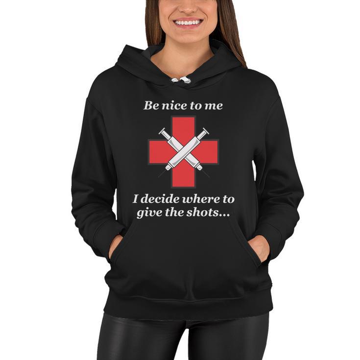 Be Nice To Me Nurse I Decide Where The Shots Go Funny Women Hoodie