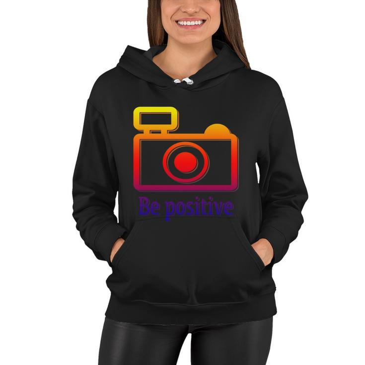 Be Positive Photographer Gift Women Hoodie