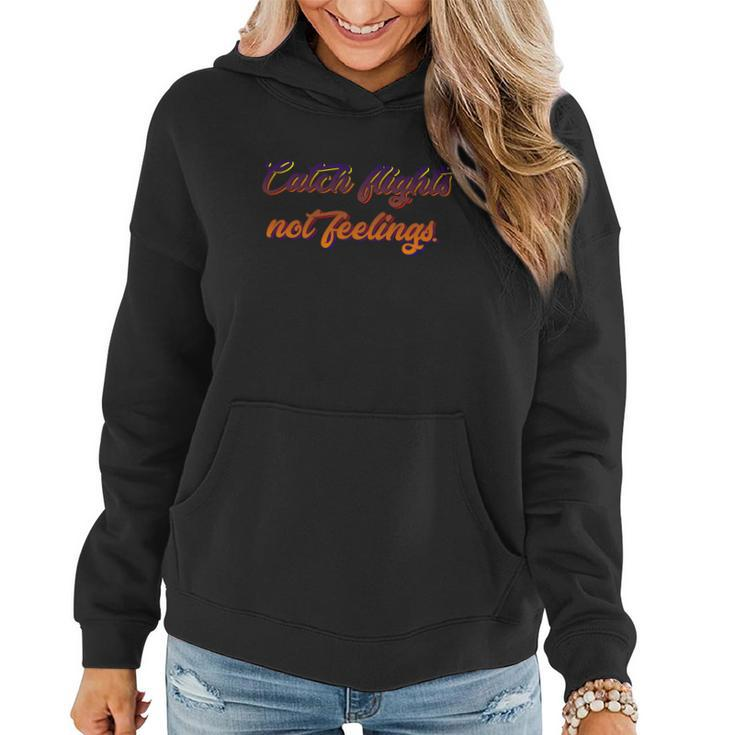 Catch Flights Not Feelings Travelling Gift Graphic Design Printed Casual Daily Basic V2 Women Hoodie