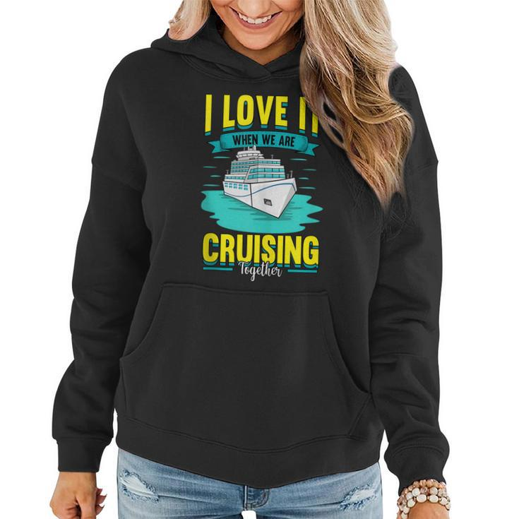 Cruise I Love It When We Are Cruising Together  Women Hoodie