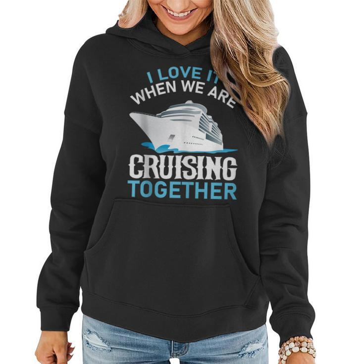 Cruising Friends I Love It When We Are Cruising Together  Women Hoodie