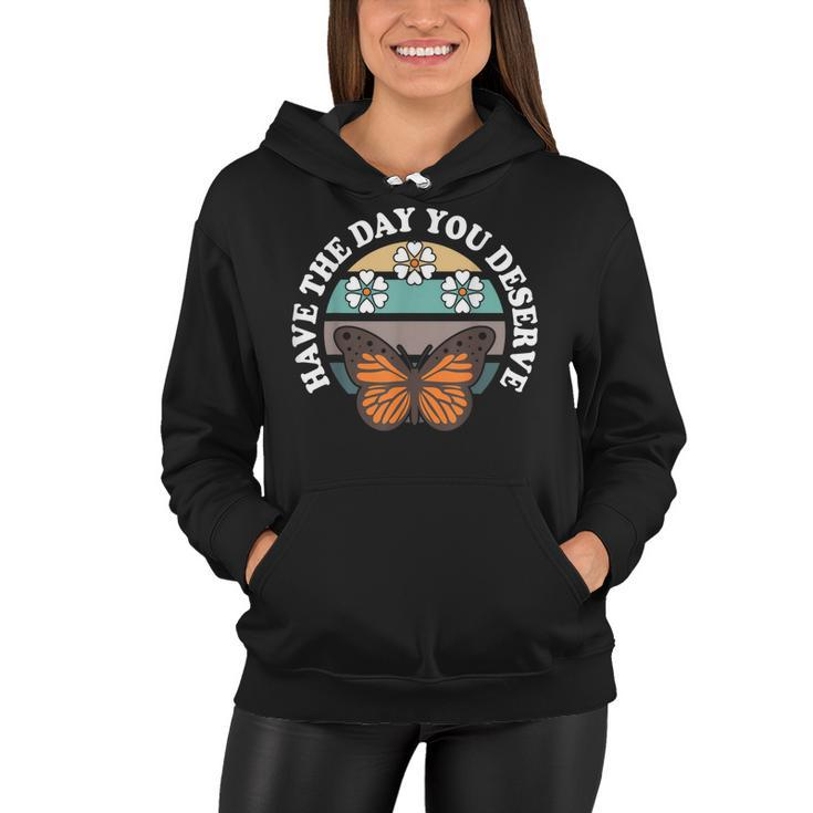 Cute Retro Butterfly And Flowers Have The Day You Deserve  Women Hoodie