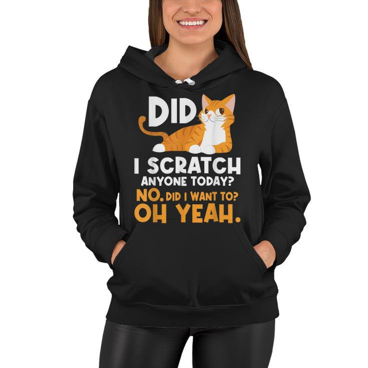 Did I Scratch Anyone Today - Funny Sarcastic Humor Cat Joke  Women Hoodie