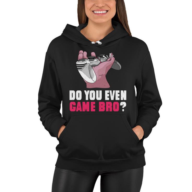 Do You Even Game Bro Funny Gamer Women Hoodie