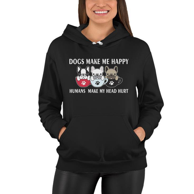 Dogs Make Me Happy Humans Make My Head Hurt V2 Women Hoodie