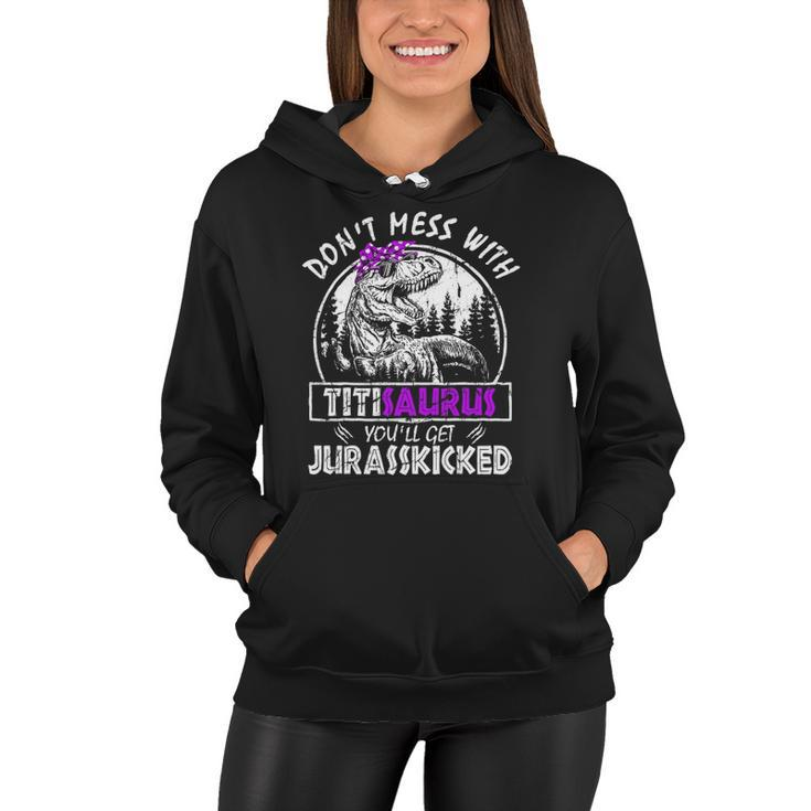Don&8217T Mess With Titisaurus You&8217Ll Get Jurasskicked Titi Women Hoodie