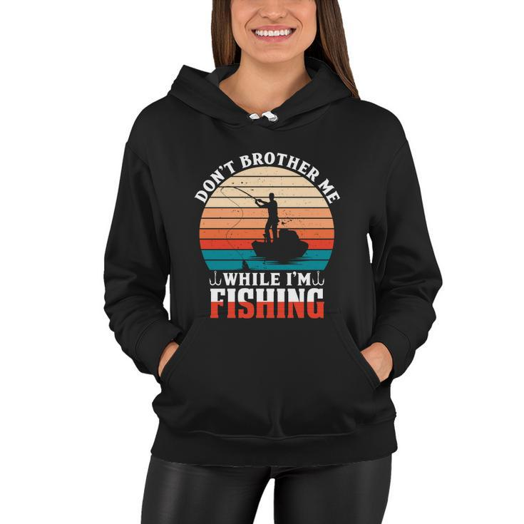 Dont Bother Me While Im Fishing Women Hoodie