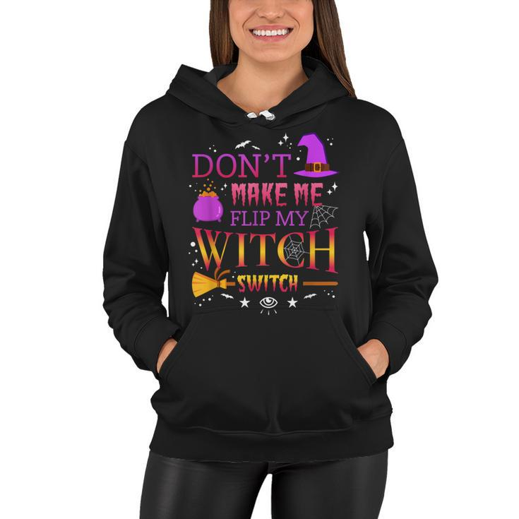 Dont Make Me Flip My Witch Switch Funny Halloween Party  Women Hoodie