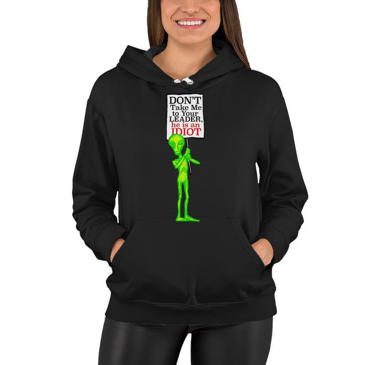 Dont Take Me To Your Leader Idiot Funny Alien Tshirt Women Hoodie