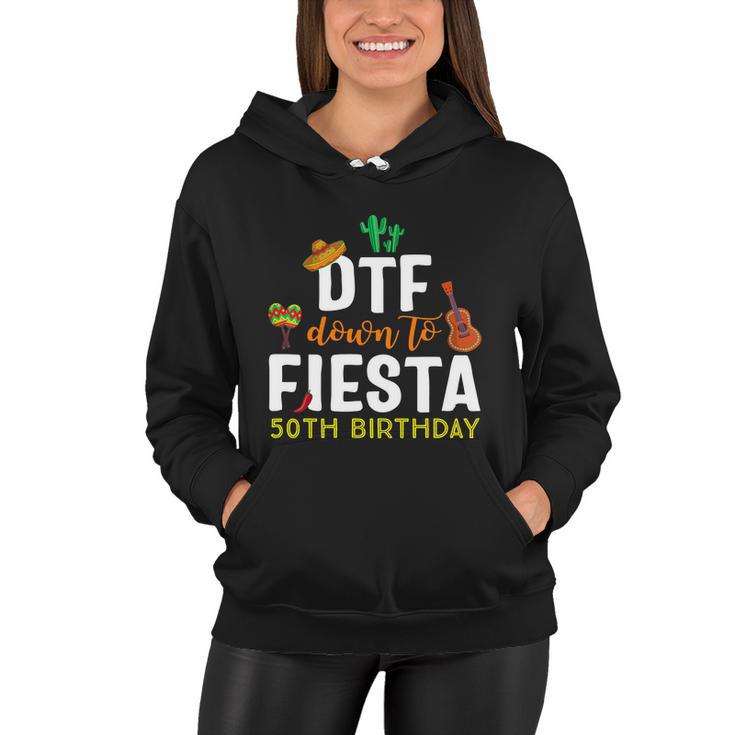 Dtf Down To Fiesta Cinco De Mayo 50Th Birthday Women Hoodie