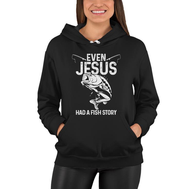 Even Jesus Had A Fish Story Funny Fishing Fisherman Women Hoodie