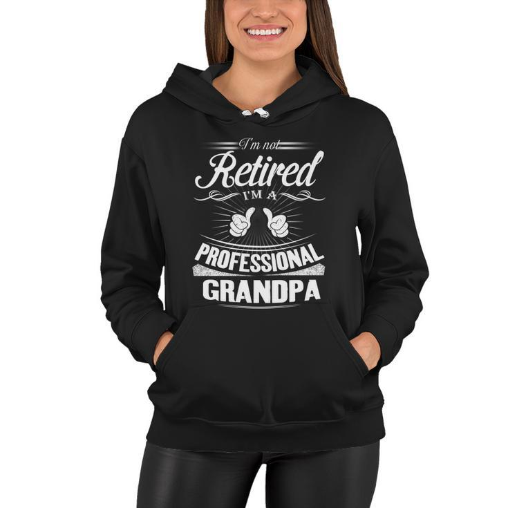 Fathers Day Gift Im Not Retired Im A Professional Grandpa Gift Women Hoodie