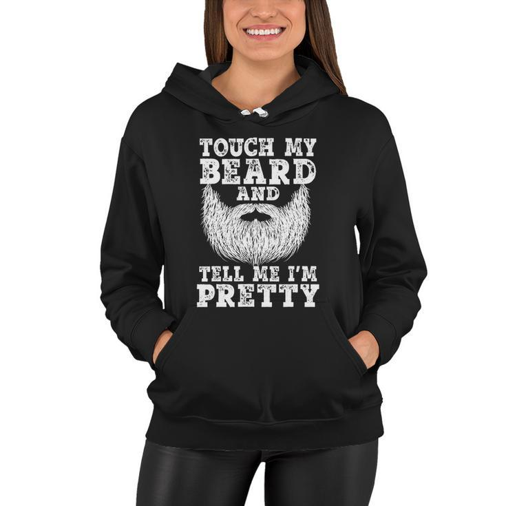 Funny Beard Gift For Men Touch My Beard And Tell Me Im Pretty Gift Women Hoodie