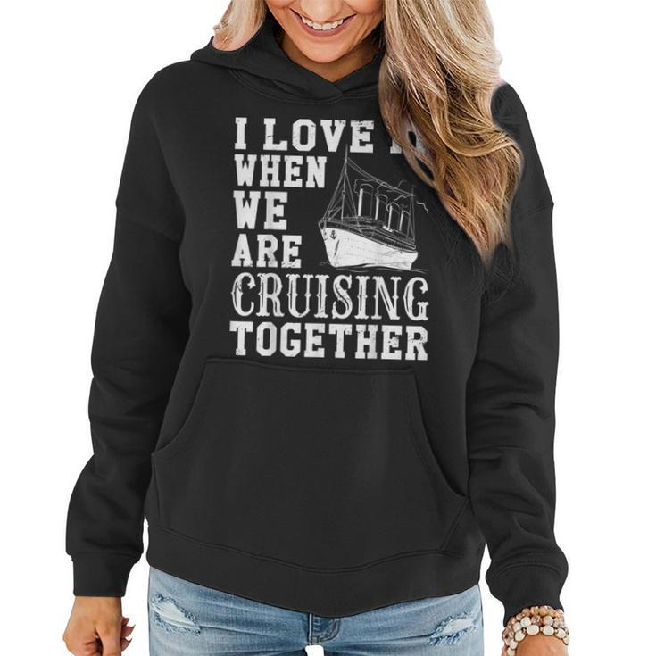 Funny Cruise Ship I Love It When We Are Cruising Together  V2 Women Hoodie