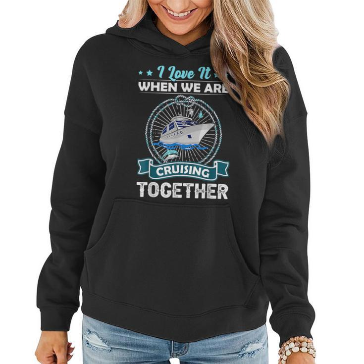 Funny Cruise Ship I Love It When We Are Cruising Together  Women Hoodie