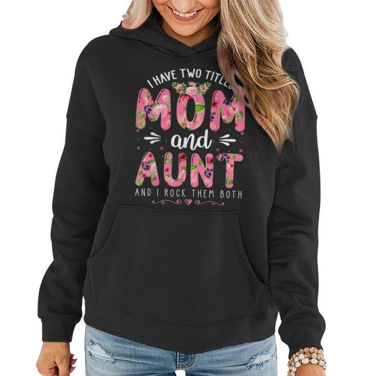 Funny I Have Two Titles Mom & Aunt Floral Happy Mothers Day  Women Hoodie Graphic Print Hooded Sweatshirt