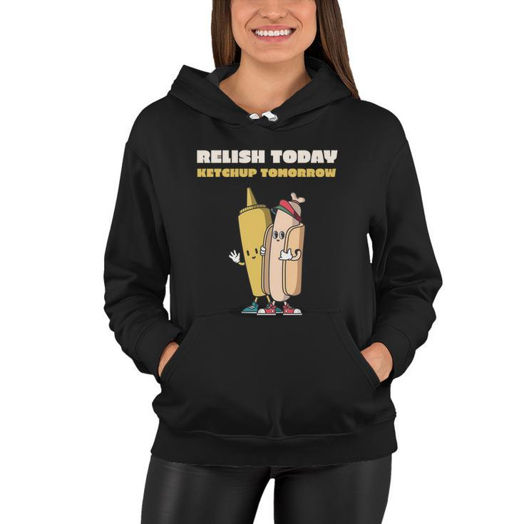 Funny Relish Today Ketchup Tomorrow Barbecue Design Gift Women Hoodie